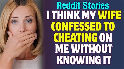 I didn't care for the person I <b>cheated</b> with, nor did I. . My wife just confessed she cheated on me